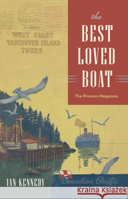 The Best Loved Boat: The Princess Maquinna Ian Kennedy 9781990776403 Harbour Publishing - książka