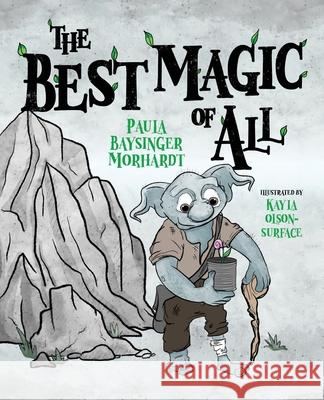 The Best Magic of All Paula Baysinger Morhardt Raven Eckman Kayla Olson-Surface 9781952567575 Teacup Press - książka