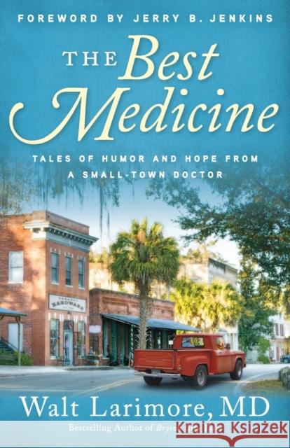 The Best Medicine – Tales of Humor and Hope from a Small–Town Doctor Jerry Jenkins 9780800738228 Baker Publishing Group - książka