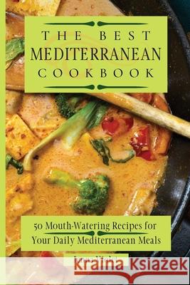 The Best Mediterranean Cookbook: 50 Mouth-Watering Recipes for Your Daily Mediterranean Meals Jenna Violet 9781802696226 Jenna Violet - książka