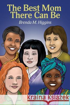 The Best Mom There Can Be Brenda M. Higgins 9781480909502 Dorrance Publishing Co. - książka