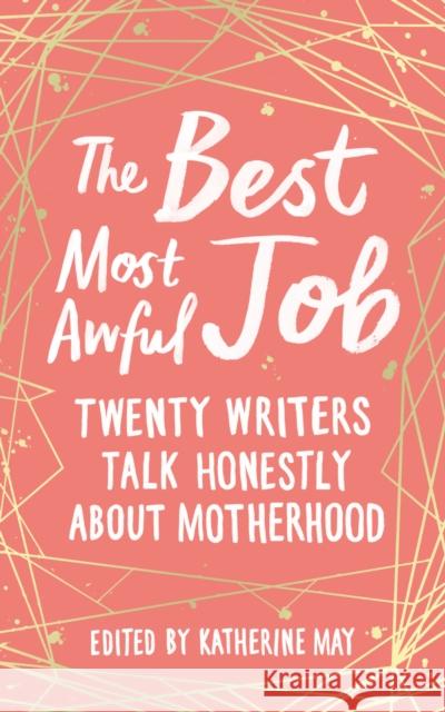 The Best, Most Awful Job: Twenty Writers Talk Honestly About Motherhood  9781783964864 Elliott & Thompson Limited - książka