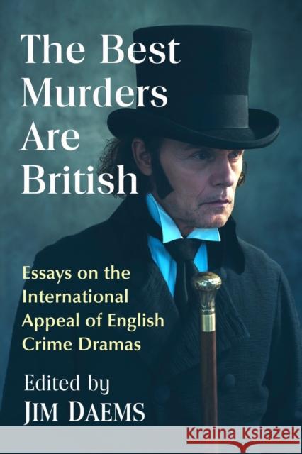 The Best Murders Are British: Essays on the International Appeal of English Crime Dramas Jim Daems 9781476679396 McFarland & Company - książka
