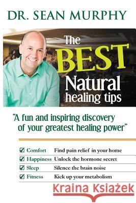 The Best Natural Healing Tips Dr Sean Murphy Paul Wooldridge Emily Jane Cox 9781544140131 Createspace Independent Publishing Platform - książka