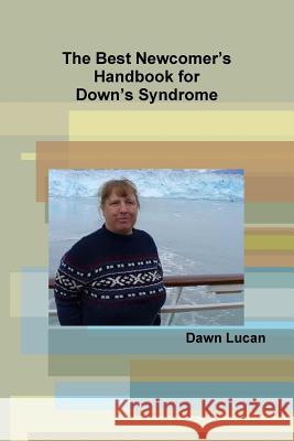 The Best Newcomer's Handbook for Down's Syndrome Dawn Lucan 9781304732514 Lulu.com - książka