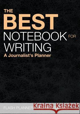 The Best Notebook for Writing: A Journalist's Planner Flash Planners and Notebooks 9781683779407 Flash Planners and Notebooks - książka