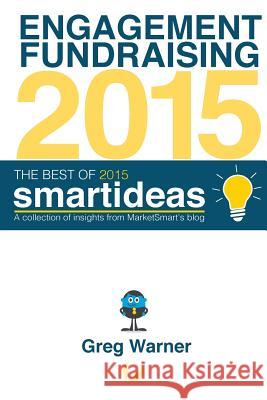 The Best of 2015 Smartideas: A collection of insights from MarketSmart's blog Francis, Alvin 9781530731046 Createspace Independent Publishing Platform - książka
