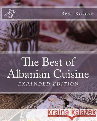 The Best of Albanian Cuisine Besa Kosova 9781537331348 Createspace Independent Publishing Platform - książka