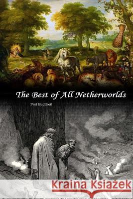 The Best of All Netherworlds Paul J. Buchheit 9780692110119 Paul J Buchheit - książka
