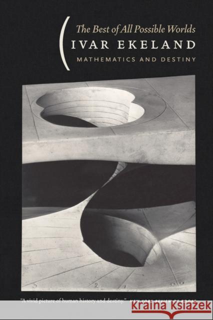 The Best of All Possible Worlds: Mathematics and Destiny Ekeland, Ivar 9780226199955 University of Chicago Press - książka