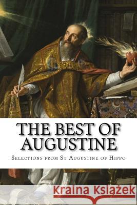 The Best of Augustine: Selections from the Writings of St Augustine of Hippo Selections from T S Mary H. Allies T. W. Allies 9781539604556 Createspace Independent Publishing Platform - książka