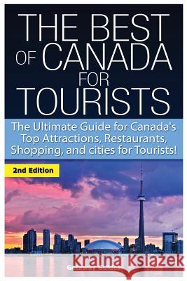 The Best of Canada for Tourists: The Ultimate Guide for Canada's Top Attractions, Restaurants, Shopping, and Cities for Tourists! Getaway Guides 9781506168128 Createspace - książka
