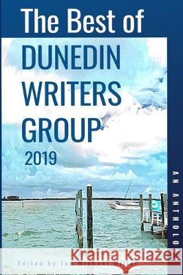 The Best of Dunedin Writers Group 2019: An Anthology Jennifer a. Sloane Jon Michael Mille 9781705370445 Independently Published - książka