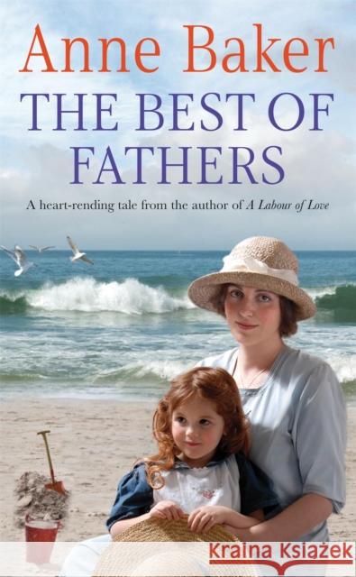 The Best of Fathers: A moving saga of survival, love and belonging Anne Baker 9780755340774 Headline Publishing Group - książka