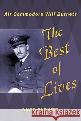 The Best of Lives: Air Commodore Wilf Burnett Burnett, David 9781452064802 Authorhouse - książka