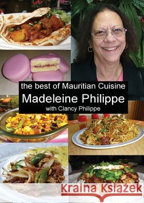 The Best of Mauritian Cuisine: History of Mauritian Cuisine and Recipes from Mauritius Madeleine V. Philippe Clancy J. Philippe 9780994199614 Clancy J Philippe & Ass. Pty Ltd - książka