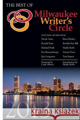 The Best of Milwaukee Writer's Circle 2013 MS Heddy E. Keith Terri Sutton Kerri Silk 9781466459410 Createspace - książka