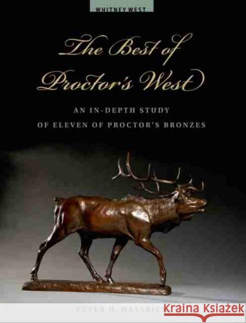 The Best of Proctor's West: An In-Depth Study of Eleven of Proctor's Bronzes Peter H. Hassrick Karen B. McWhorter Allison Rosenthal 9780931618710 Buffalo Bill Center of the West - książka