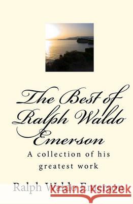 The Best of Ralph Waldo Emerson: A collection of his greatest work Amoroso, Joseph Anthony 9781451510218 Createspace - książka