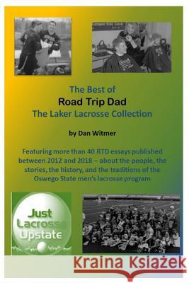 The Best of Road Trip Dad: The Laker Lacrosse Collection Dan Witmer 9781985063327 Createspace Independent Publishing Platform - książka