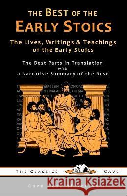 The Best of the Early Stoics: The Lives, Writings & Teachings of the Early Stoics Tim J Young The Classics Cave  9781943915361 Classics Cave - książka