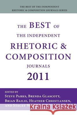 The Best of the Independent Rhetoric and Composition Journals 2011 Steve Parks Brenda Glascott Brian Bailie 9781602353121 Parlor Press - książka