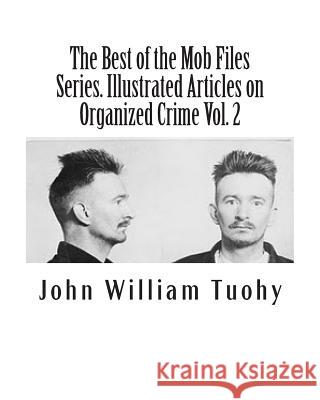 The Best of the Mob Files Series. Illustrated Articles on Organized Crime Vol. 2 John William Tuohy 9781463648237 Createspace - książka