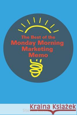 The Best of the Monday Morning Marketing Memo Steven Howard 9781943702008 Caliente Press - książka