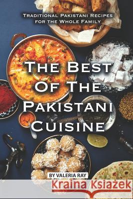 The Best of The Pakistani Cuisine: Traditional Pakistani Recipes for the Whole Family Valeria Ray 9781075707353 Independently Published - książka