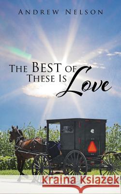 The Best of These Is Love Andrew Nelson 9781504956024 Authorhouse - książka