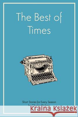 The Best of Times: Short Stories for Every Season: Selection of Stories by Charles Dickens Charles Dickens 9781979929752 Createspace Independent Publishing Platform - książka