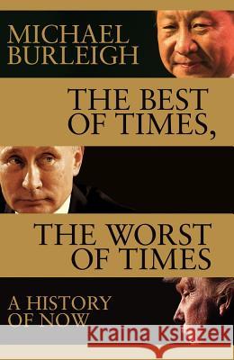 The Best of Times, the Worst of Times: A History of Now Michael Burleigh 9781509847921 Pan MacMillan - książka
