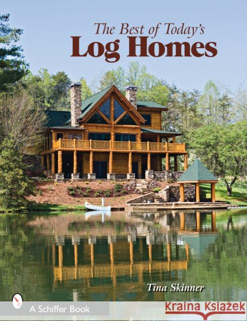 The Best of Today's Log Homes Skinner, Tina 9780764329548 Schiffer Publishing - książka