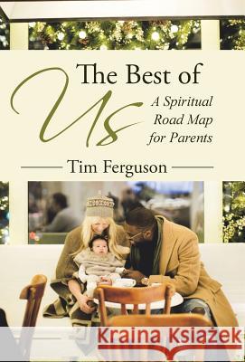 The Best of Us: A Spiritual Road Map for Parents Tim Ferguson 9781512722482 WestBow Press - książka