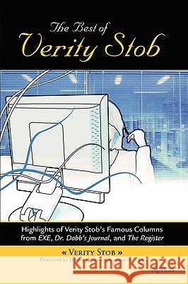 The Best of Verity Stob: Highlights of Verity Stob's Famous Columns from .Exe, Dr. Dobb's Journal, and the Register Verity Stob 9781590594421 Apress - książka