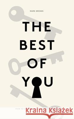 The Best Of You: How to Unlock Your Own Unique Potential Mark Brown 9781802271058 Mark Brown - książka