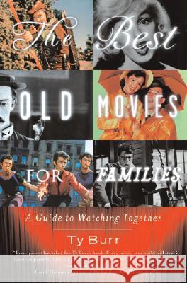 The Best Old Movies for Families: A Guide to Watching Together Ty Burr 9781400096862 Anchor Books - książka