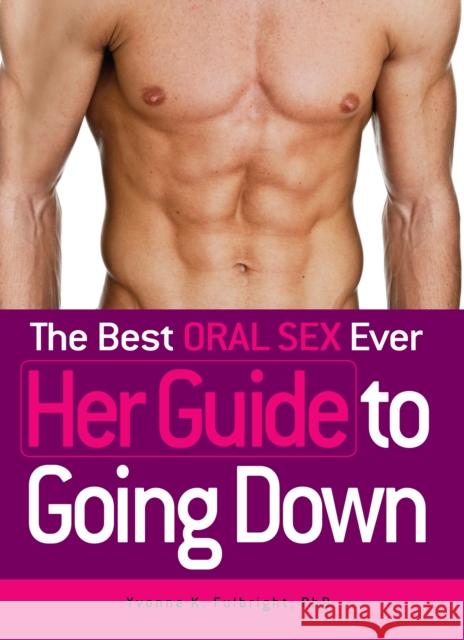 The Best Oral Sex Ever - Her Guide to Going Down Yvonne K Fulbright 9781440510762  - książka