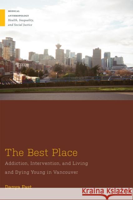 The Best Place: Addiction, Intervention, and Living and Dying Young in Vancouver Danya Fast 9781978834880 Rutgers University Press - książka