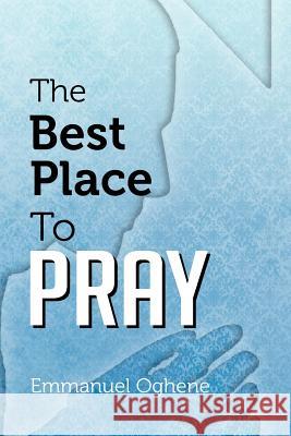 The Best Place to Pray Emmanuel Oghene 9781479764938 Xlibris Corporation - książka