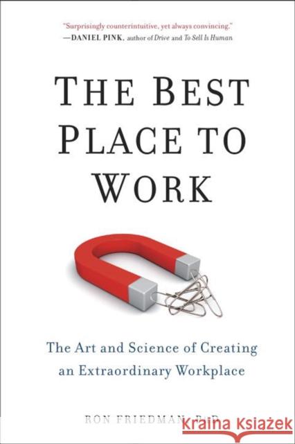 The Best Place to Work: The Art and Science of Creating an Extraordinary Workplace Ron Friedman 9780399165603 Penguin Putnam Inc - książka