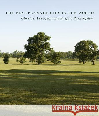 The Best Planned City in the World: Olmsted, Vaux, and the Buffalo Park System Francis R. Kowsky Andy Olenick 9781625340061 University of Massachusetts Press - książka