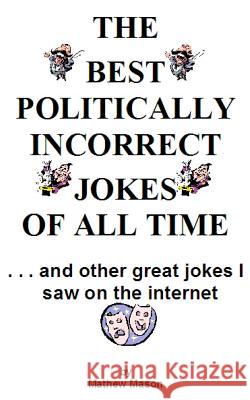 The Best Politically Incorrect Jokes of All Time Mathew Mason 9780983392118 Silver Millennium Publications, Inc. - książka