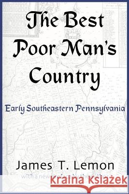 The Best Poor Man's Country: Early Southeastern Pennsylvania Lemon, James T. 9780801868917 Johns Hopkins University Press - książka