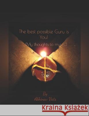 The best possible Guru is You!: (My Thoughts to Myself) Abhinav Vats 9781695285965 Independently Published - książka