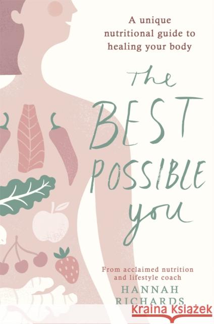 The Best Possible You: A unique nutritional guide to healing your body Hannah Richards 9781409164715 Orion Publishing Co - książka