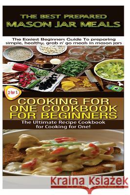 The Best Prepared Masan Jar Meals & Cooking for One Cookbook for Beginners Claire Daniels 9781503191044 Createspace - książka