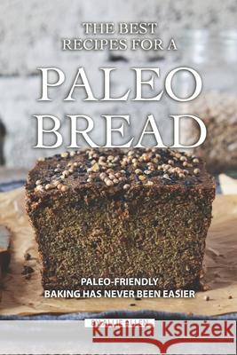 The Best Recipes for A Paleo Bread: Paleo-Friendly Baking Has Never Been Easier Allie Allen 9781690689669 Independently Published - książka