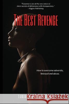 The Best Revenge: How to Overcome Betrayal, Adversity and Abuse Tawanna Jackson-Adams 9781941580332 Higgins Publishing - książka