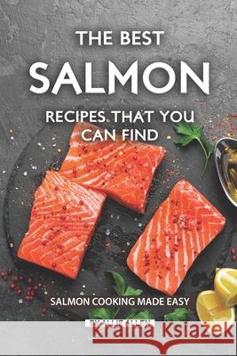 The Best Salmon Recipes That You Can Find: Salmon Cooking Made Easy Allie Allen 9781691095711 Independently Published - książka